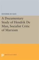 A documentary study of Hendrik de Man, socialist critic of Marxism 0691031231 Book Cover