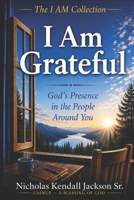 I AM GRATEFUL: God’s Presence in the People Around You (The I Am Collection) B0GZ35STDX Book Cover