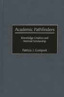 Academic Pathfinders: Knowledge Creation and Feminist Scholarship 1607520761 Book Cover