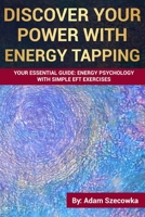 Discover Your POWER with Energy Tapping: Your Essential Guide: Energy Psychology With Simple EFT Exercises B08W7SH6D6 Book Cover