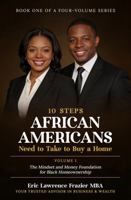 10 Steps African Americans Need to Take to Buy a Home: Volume 1: The Mindset and Money Foundation for Black Homeownership 1949722309 Book Cover