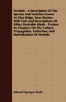 Orchids - A Description of the Species and Varieties Grown at Glen Ridge, Near Boston - With Lists and Descriptions of Other Desirable Kinds - Preface by Chapters on the Culture, Propagation, Collecti 1248767020 Book Cover