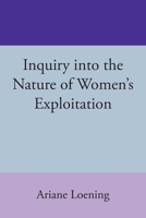 Inquiry into the Nature of Women's Exploitation 1739092031 Book Cover