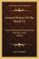General History Of The World V2: From The Earliest Times Until The Year 1831 1164655612 Book Cover