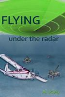 Flying Under the Radar 1463610920 Book Cover