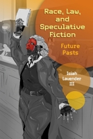 Race, Law, and Speculative Fiction: Future Pasts 1512829331 Book Cover