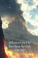 Villainess Failed to Overthrow the Gods (FANTASY) B0DRHQRLZY Book Cover