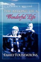 The Making of a Wonderful Life: Family Foundations 1465379231 Book Cover