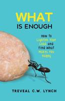 WHAT Is Enough: How to Lighten Your Load and Find What Makes You Happy 1733723307 Book Cover