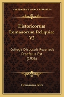 Historicorum Romanorum Reliquiae V2: Collegit Disposuit Recensuit Praefatus Est (1906) 1168128080 Book Cover