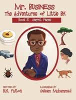 Mr. Business: The Adventures of Little BK: Book 3: Secret Places 1949929221 Book Cover