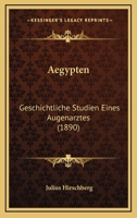 Agypten - Geschichtliche Studien Eines Augenarztes 1148035583 Book Cover