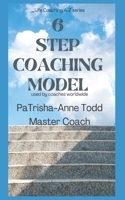 6 Step Coaching Model: used by Coaches worldwide (Life Coaching A-Z series) 1913233049 Book Cover