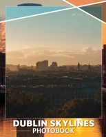 Dublin Skylines Photo Book: Stunning Night And Day Views Of Iconic Dublin Landmarks Captured In 40 Beautiful Pictures B0DQDQ5SV7 Book Cover