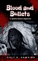 Blood and Bullets: A Splatter Western Nightmares B0F74MGX1X Book Cover