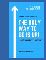 The Only To Go Is Up!: The Office Politics Class B0949CML8G Book Cover