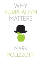 Why Surrealism Matters 030028554X Book Cover