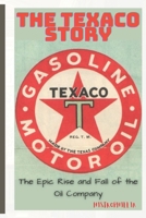 The Texaco Story: The Epic Rise and Fall of the Oil Company (Financial Crimes bankruptcy) B0CT5MXH8B Book Cover