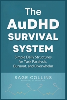 The AuDHD Survival System: Simple Daily Structures for Task Paralysis, Burnout, and Overwhelm B0GKM8M3K6 Book Cover