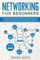 Networking for Beginners: An Easy Guide to Learning Computer Network Basics. Take Your First Step, Master Wireless Technology, the OSI Model, IP Subnetting, Routing Protocols and Internet Essentials 1704314100 Book Cover