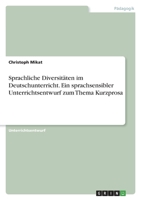 Sprachliche Diversitäten im Deutschunterricht. Ein sprachsensibler Unterrichtsentwurf zum Thema Kurzprosa 3346572099 Book Cover