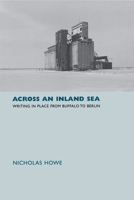 Across an Inland Sea: Writing in Place from Buffalo to Berlin 0691113653 Book Cover