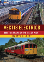 Vectis Electrics: Electric Trains on the Isle of Wight 1398128066 Book Cover