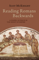 Reading Romans Backwards: A Gospel of Peace in the Midst of Empire 1481308785 Book Cover