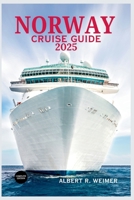NORWAY CRUISE GUIDE 2025: Explore the Majestic Fjord, Vibrant Cities, and Timeless Nordic Landscapes B0F845NK2T Book Cover