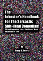The Jokester's Handbook for the Sarcastic Shit-head Comedian: Filthy Disgusting Jokes You Never Want Your Kids to See 1475257090 Book Cover
