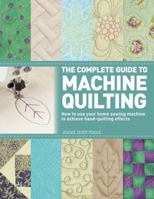 The Complete Guide to Machine Quilting: How to Use Your Home Sewing Machine to Achieve Hand-Quilting Effects 125000425X Book Cover