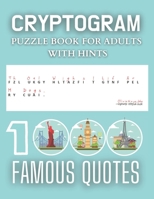 Cryptogram Puzzle Book for Adults with Hints - 1000 Famous Quotes: Popular Quotes, Interesting Cryptograms To Keep You Sharp, Gifts for Women, Men, Teens and Seniors, Cipher Word Puzzles, Logical Puzz B08NMDQJWM Book Cover