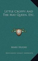 Little Croppy And The May Queen, Etc. 1163753831 Book Cover