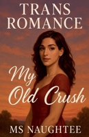 Trans Romance: My Old Crush B0FDDFCXZY Book Cover
