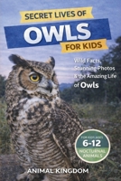 Secret Lives of Owls for Kids: Wild Facts, Stunning Photos & Amazing Life of Owls for Kids Aged 6-12 (Secret Lives of Nocturnal Animals for Kids) B0HM486QFM Book Cover