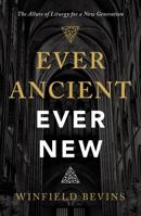 Ever Ancient, Ever New: The Allure of Liturgy for a New Generation 0310566134 Book Cover