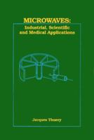 Microwaves: Industrial, Scientific, and Medical Applications (Artech House Antennas and Propagation Library) 0890064482 Book Cover