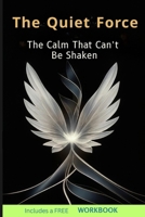 The Quiet Force: The Calm That Can't Be Shaken 993554933X Book Cover