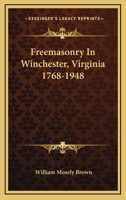 Freemasonry In Winchester, Virginia 1768-1948 1163171263 Book Cover