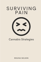 Surviving Pain: Cannabis Strategies B0F1KN5NS9 Book Cover