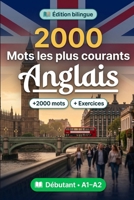 2000 Mots les Plus Courants en Anglais pour Débutant: Vocabulaire de fréquence en Anglais — traductions, exemples, A1-A2 (French Edition) B0HBX4WK6S Book Cover