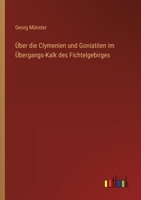 Über die Clymenien und Goniatiten im Übergangs-Kalk des Fichtelgebirges 3368672428 Book Cover