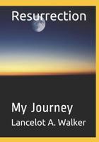 Resurrection: My Journey 1099331358 Book Cover