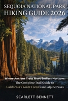 SEQUOIA NATIONAL PARK HIKING GUIDE 2026: Where Ancient Trees Meet Endless Horizons: The Complete Trail Guide to California’s Giant Forests and Alpine Peaks (The Trailblazer’s Hiking Adventure Series) B0GXR668NH Book Cover