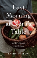Last Morning at Nora's Table: A Chef's Memoir with Recipes B0H58JNPYV Book Cover