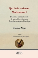 Qui était vraiment Mu?ammad ?: L’homme derrière le voile de la tradition islamique -Enquête critique et historique (French Edition) 2487124121 Book Cover