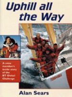 Uphill All the Way: A Crew Member's Inside Story of the Bt Global Challenge 1574090534 Book Cover