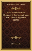 Notes Et Observations Cliniques Et Thermom�triques Sur La Fi�vre Typho�de (Classic Reprint) 1146543018 Book Cover