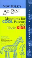 New York's 50 Best Museums for Cool Parents and Their Kids 1885492839 Book Cover