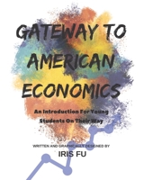 Gateway to American Economics: An Introduction For Young Students On Their Way: Every Young American Citizen's Must-Read! 1075300568 Book Cover